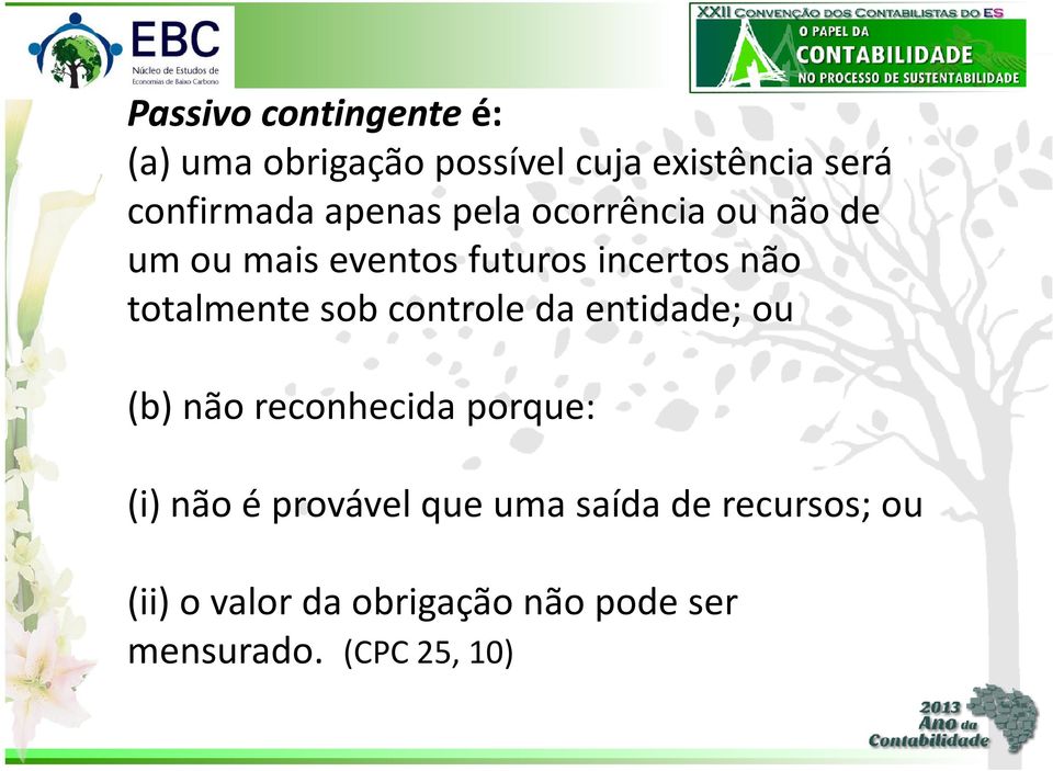 sob controle da entidade; ou (b) não reconhecida porque: (i) não é provável que uma