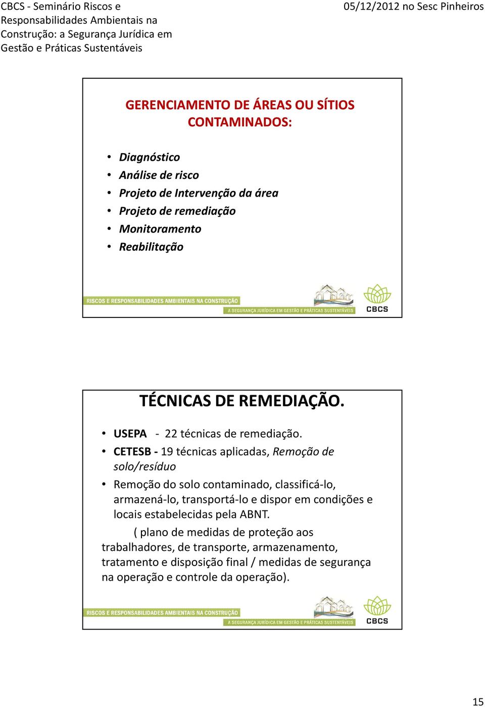 CETESB -19 técnicas aplicadas, Remoção de solo/resíduo Remoção do solo contaminado, classificá-lo, armazená-lo, transportá-lo e dispor em