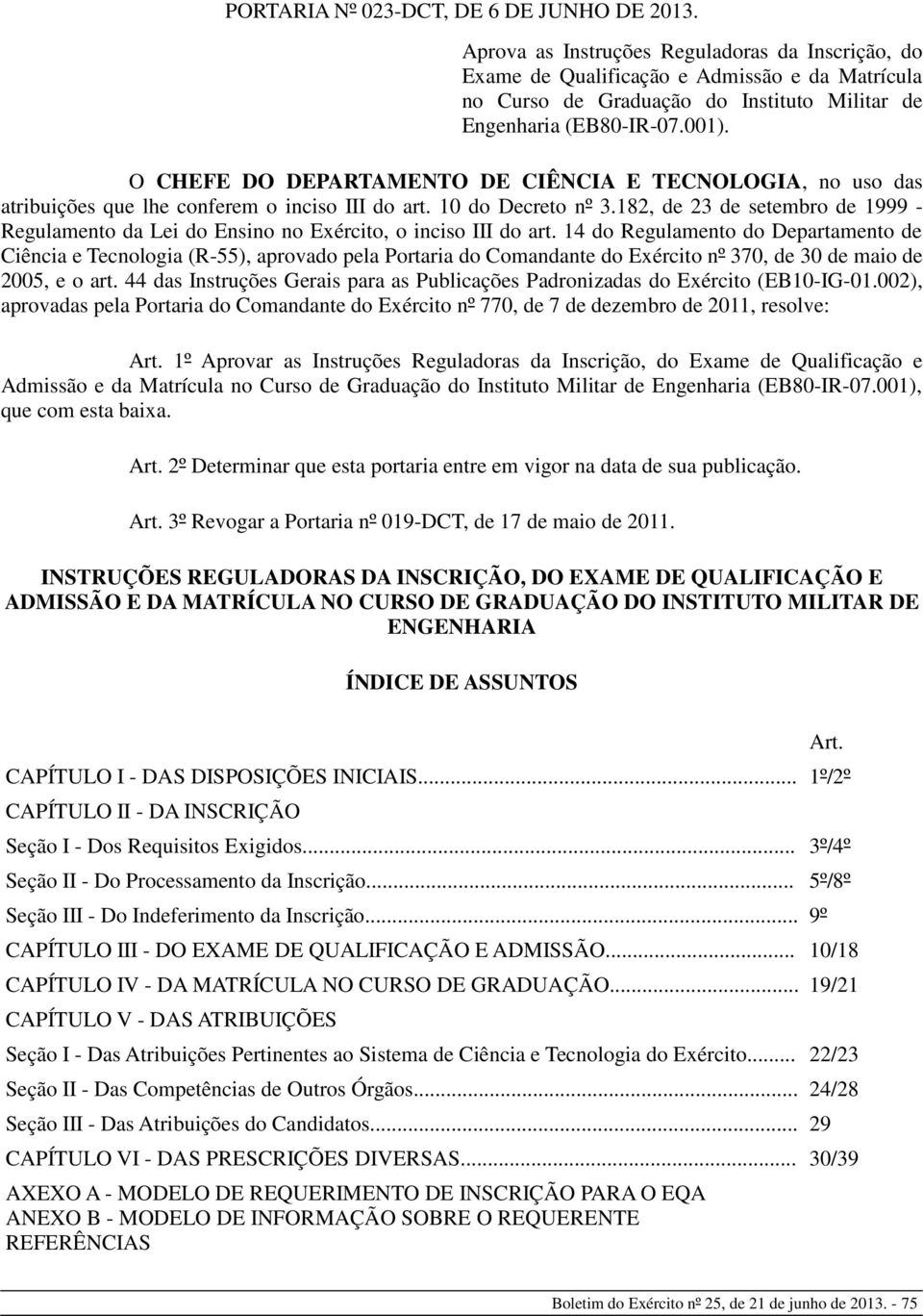 O CHEFE DO DEPARTAMENTO DE CIÊNCIA E TECNOLOGIA, no uso das atribuições que lhe conferem o inciso III do art. 10 do Decreto nº 3.