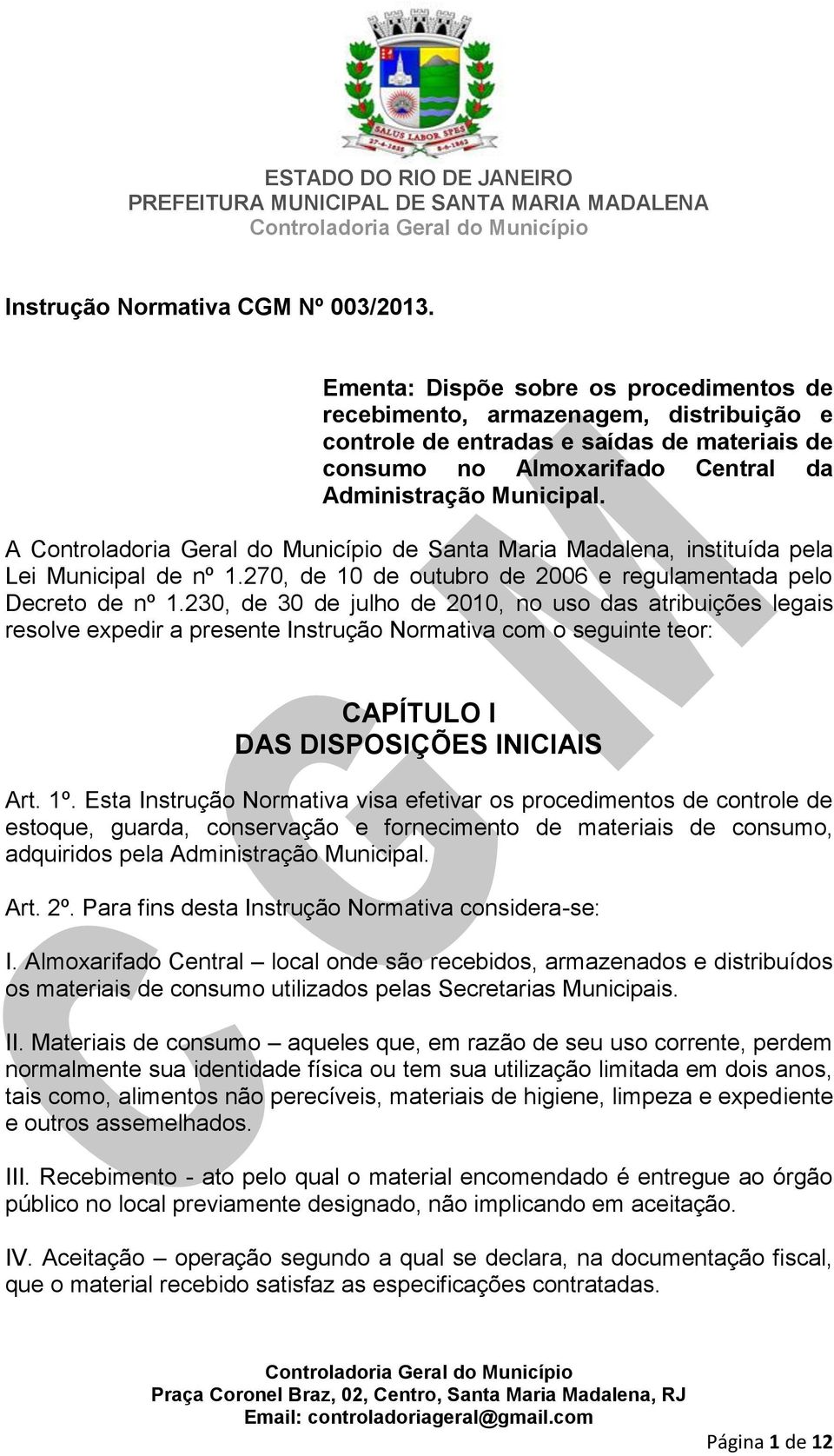 A de Santa Maria Madalena, instituída pela Lei Municipal de nº 1.270, de 10 de outubro de 2006 e regulamentada pelo Decreto de nº 1.