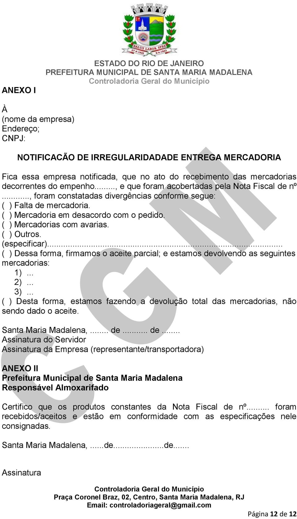 ( ) Mercadorias com avarias. ( ) Outros. (especificar)... ( ) Dessa forma, firmamos o aceite parcial; e estamos devolvendo as seguintes mercadorias: 1)... 2)... 3).