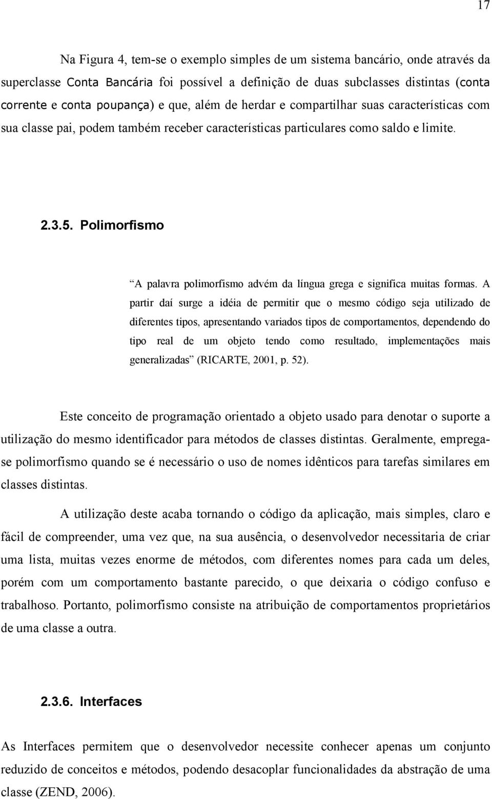 Polimorfismo A palavra polimorfismo advém da língua grega e significa muitas formas.