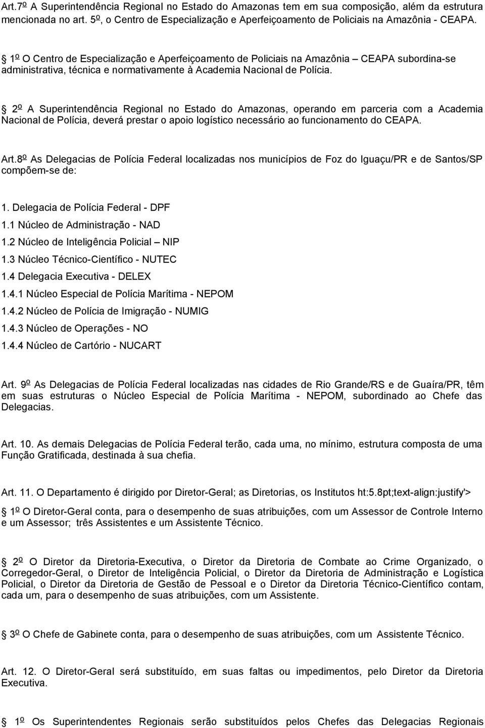 1 o O Centro de Especialização e Aperfeiçoamento de Policiais na Amazônia CEAPA subordina-se administrativa, técnica e normativamente à Academia Nacional de Polícia.