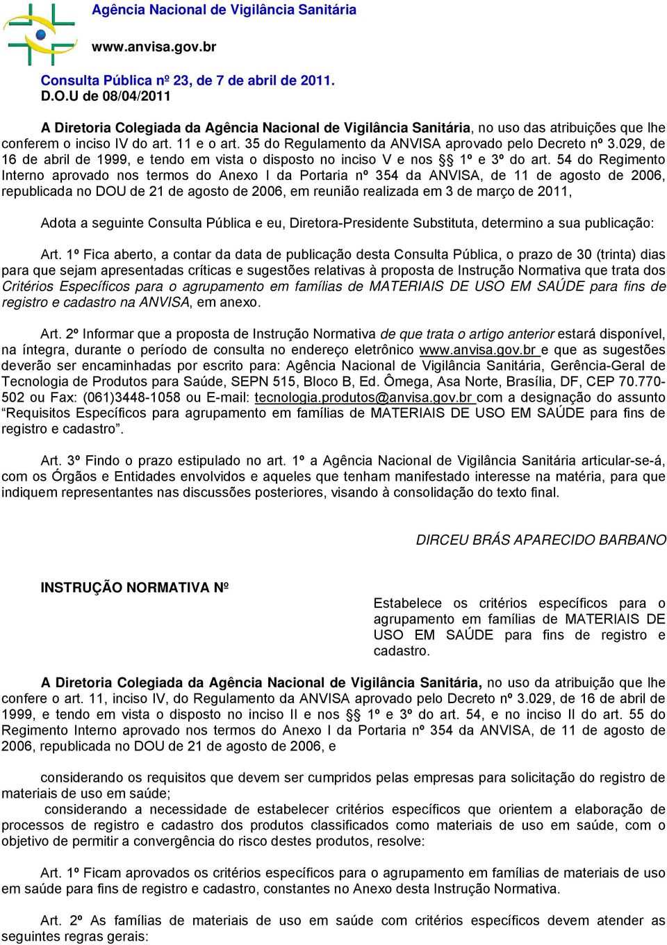 35 do Regulamento da ANVISA aprovado pelo Decreto nº 3.029, de 16 de abril de 1999, e tendo em vista o disposto no inciso V e nos 1º e 3º do art.