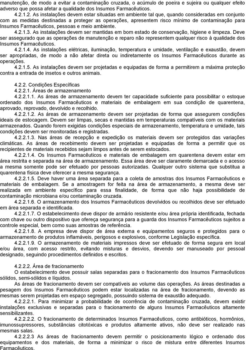 Farmacêuticos, pessoas e meio ambiente. 4.2.1.3. As instalações devem ser mantidas em bom estado de conservação, higiene e limpeza.