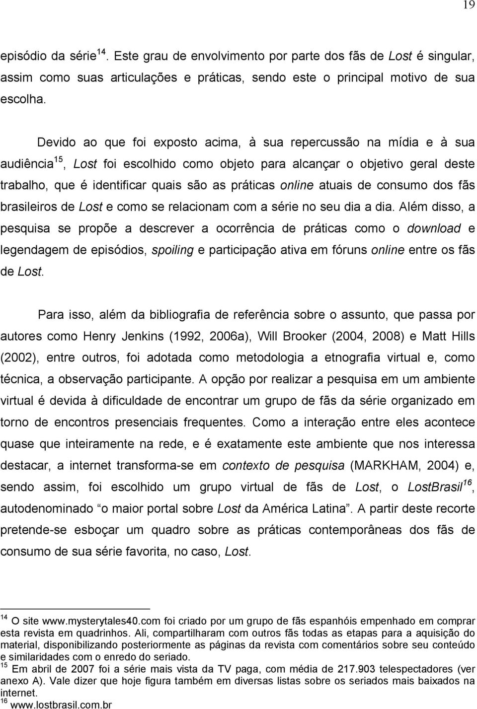 online atuais de consumo dos fãs brasileiros de Lost e como se relacionam com a série no seu dia a dia.