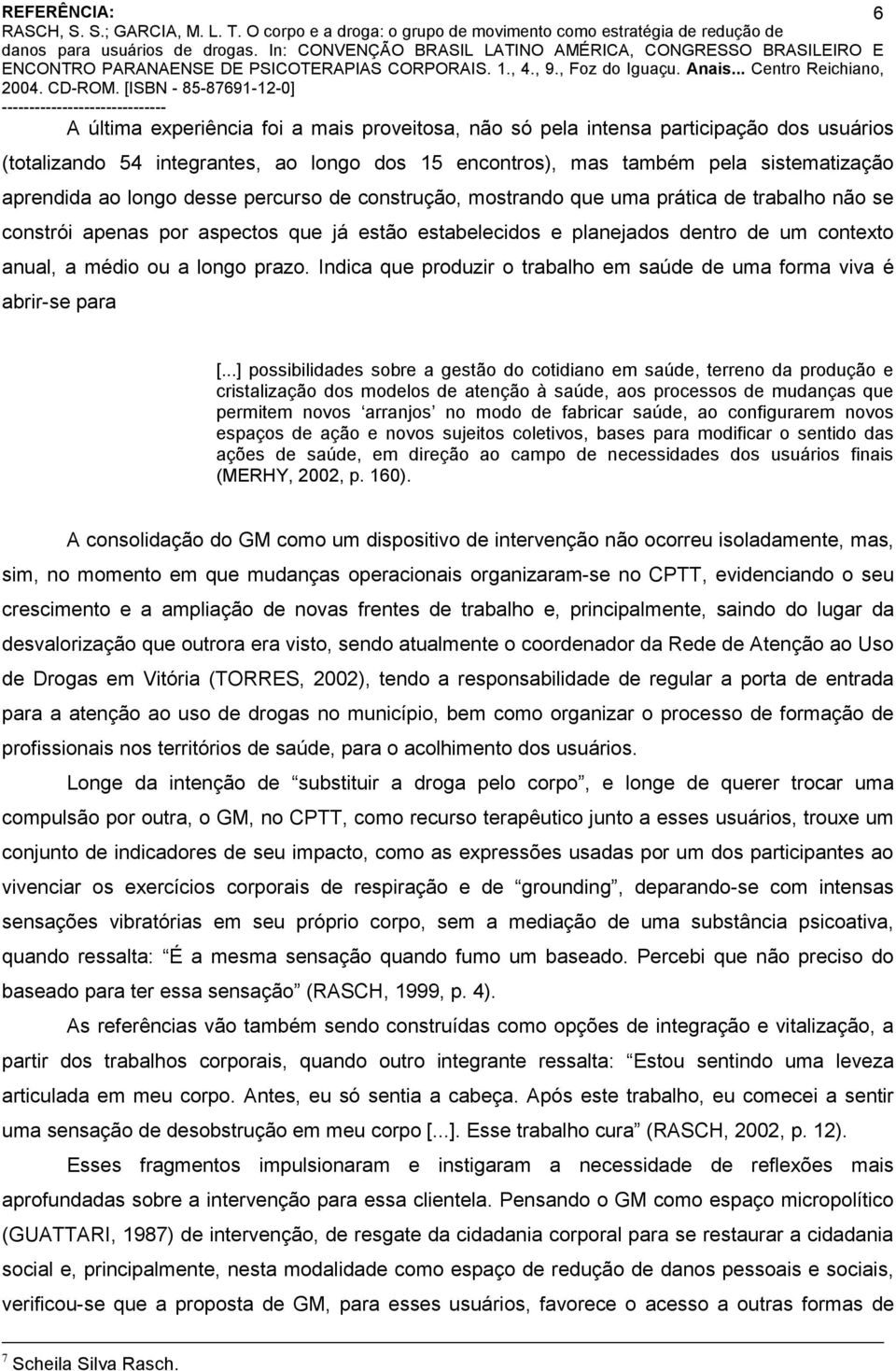 Indica que produzir o trabalho em saúde de uma forma viva é abrir-se para [.