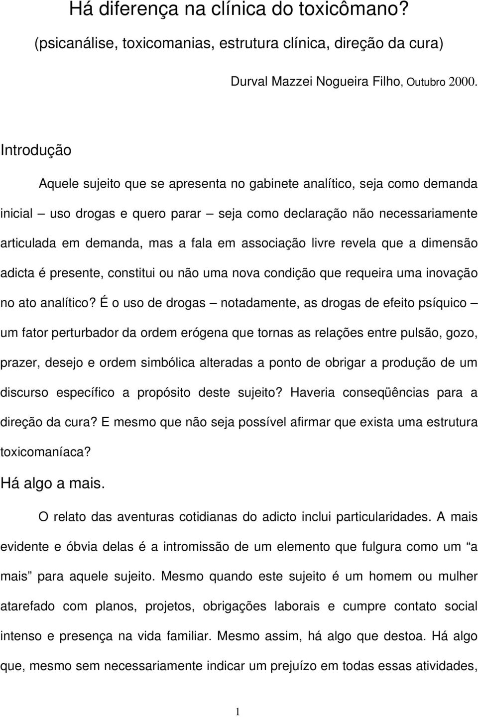 associação livre revela que a dimensão adicta é presente, constitui ou não uma nova condição que requeira uma inovação no ato analítico?