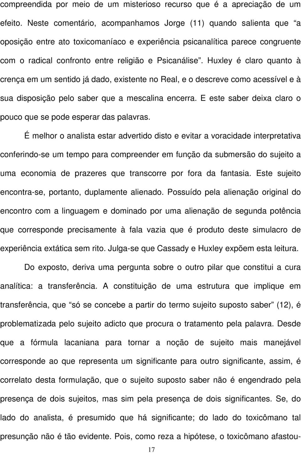 Huxley é claro quanto à crença em um sentido já dado, existente no Real, e o descreve como acessível e à sua disposição pelo saber que a mescalina encerra.