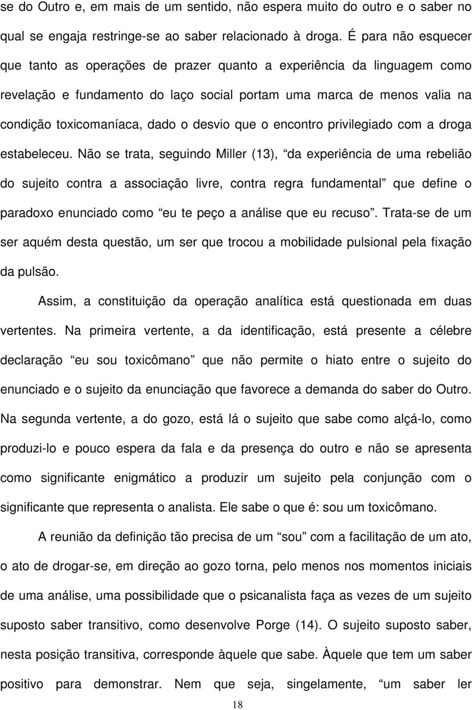 desvio que o encontro privilegiado com a droga estabeleceu.