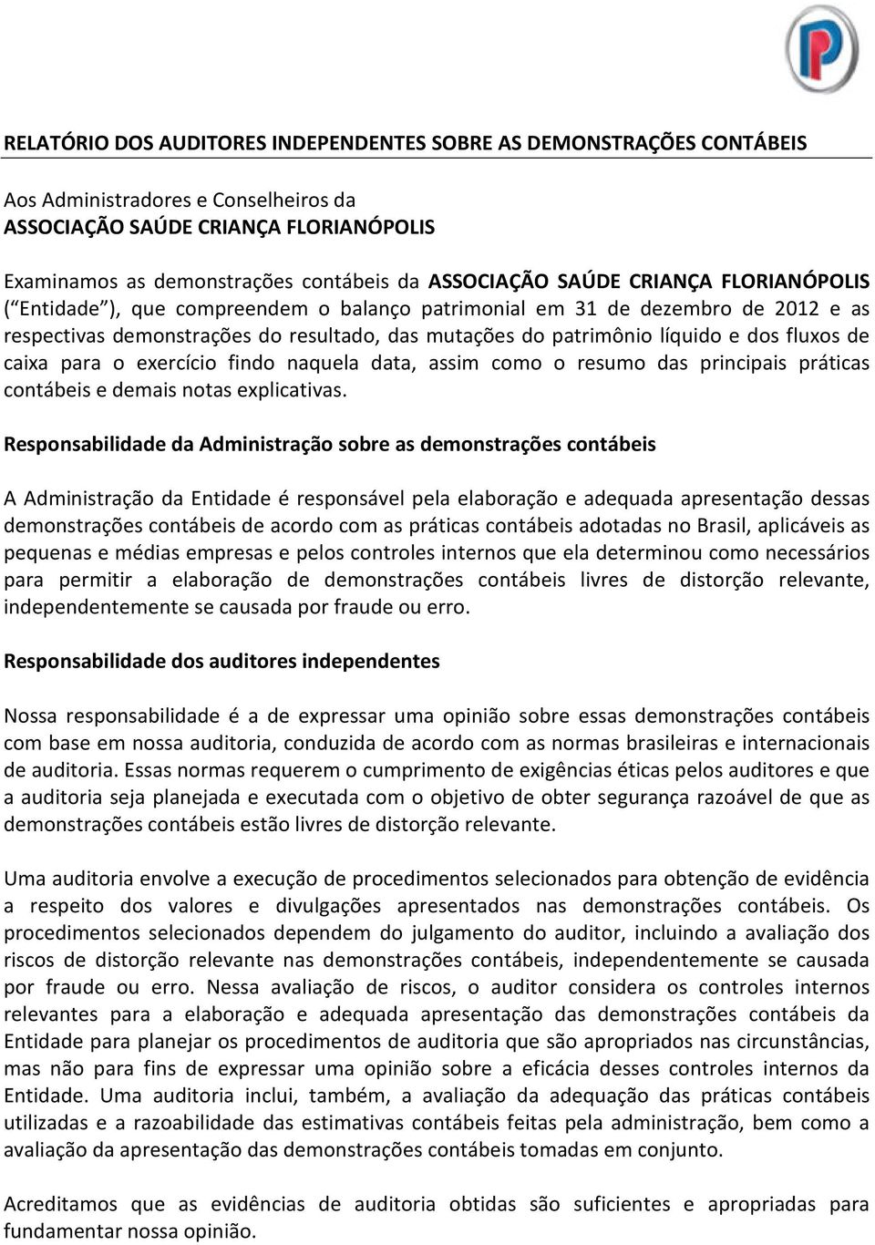 de caixa para o exercício findo naquela data, assim como o resumo das principais práticas contábeis e demais notas explicativas.