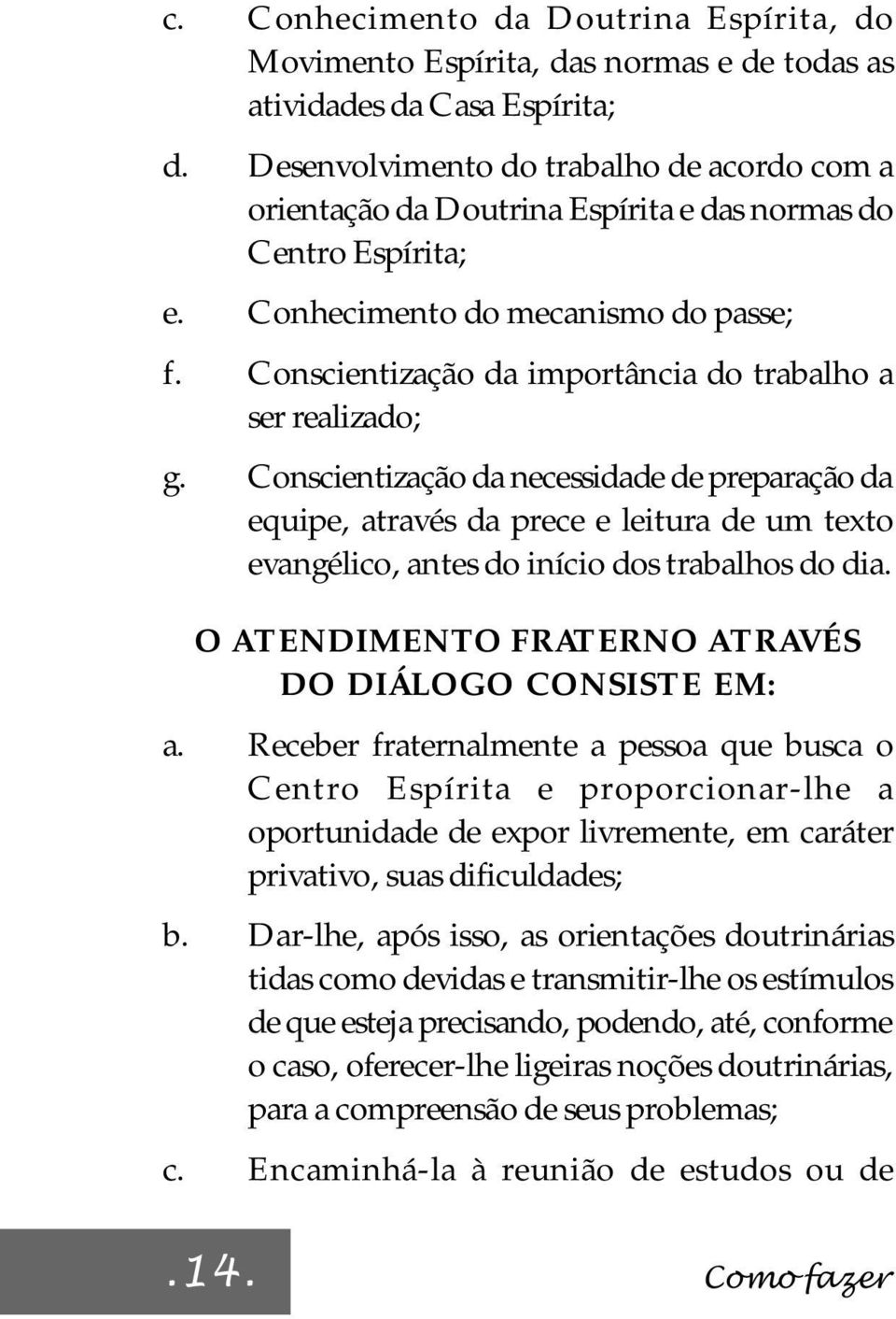 Conscientização da importância do trabalho a ser realizado; g.