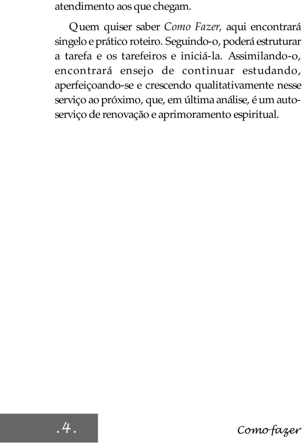 Seguindo-o, poderá estruturar a tarefa e os tarefeiros e iniciá-la.