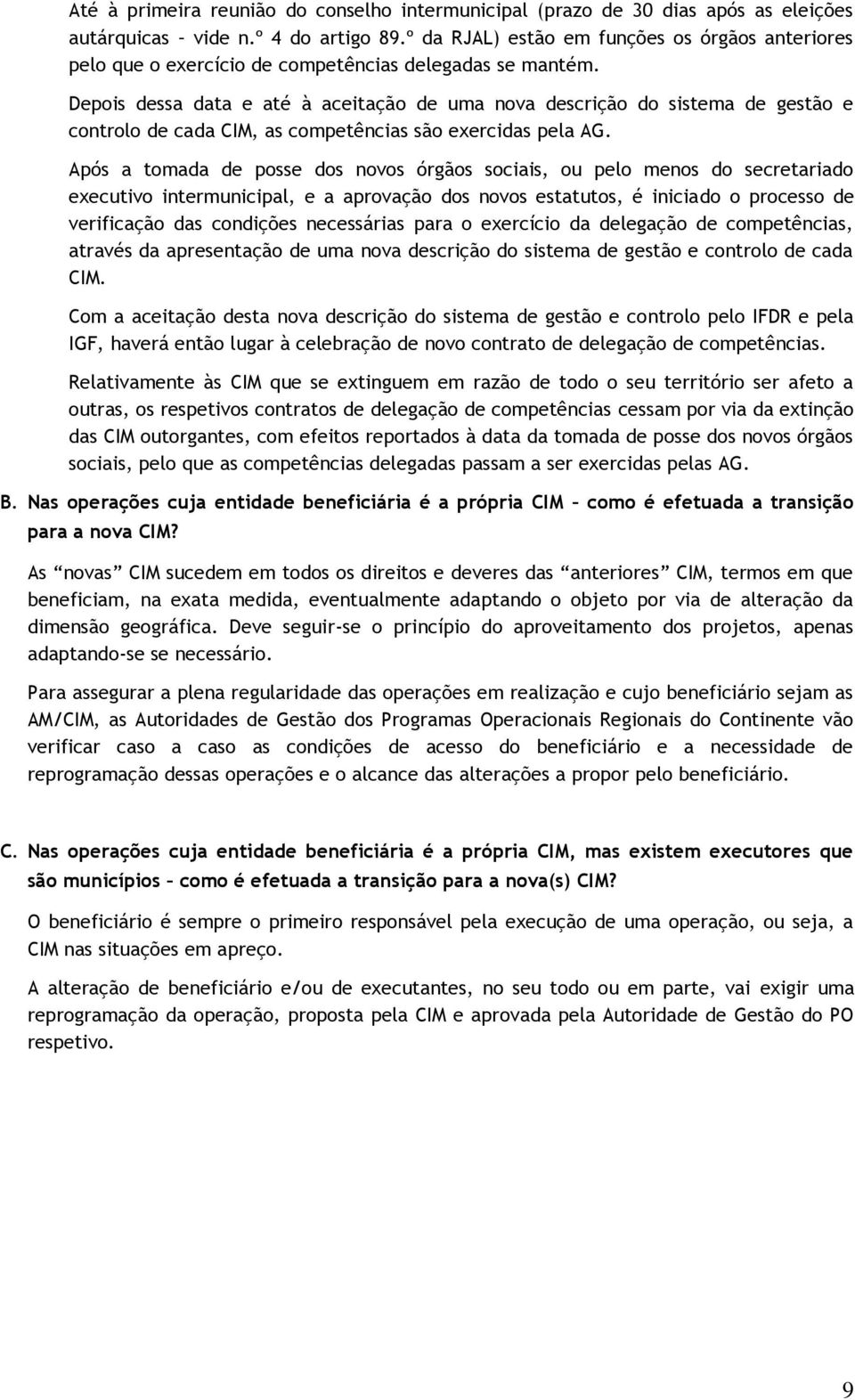 Depois dessa data e até à aceitação de uma nova descrição do sistema de gestão e controlo de cada CIM, as competências são exercidas pela AG.