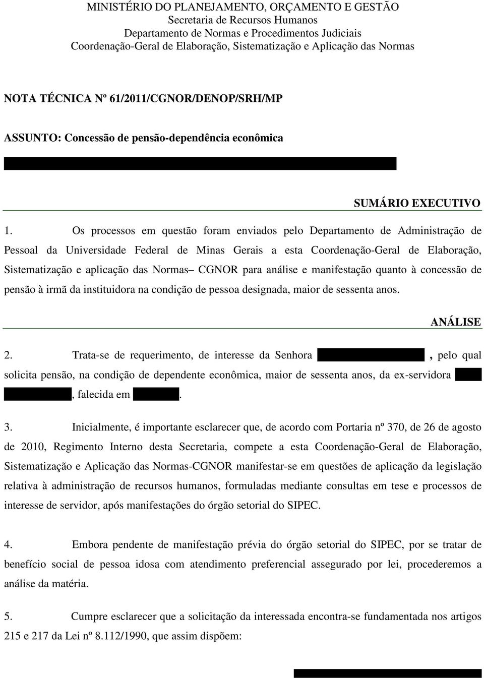 Os processos em questão foram enviados pelo Departamento de Administração de Pessoal da Universidade Federal de Minas Gerais a esta Coordenação-Geral de Elaboração, Sistematização e aplicação das