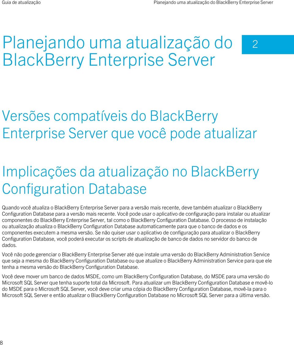 Database para a versão mais recente. Você pode usar o aplicativo de configuração para instalar ou atualizar componentes do BlackBerry Enterprise Server, tal como o BlackBerry Configuration Database.