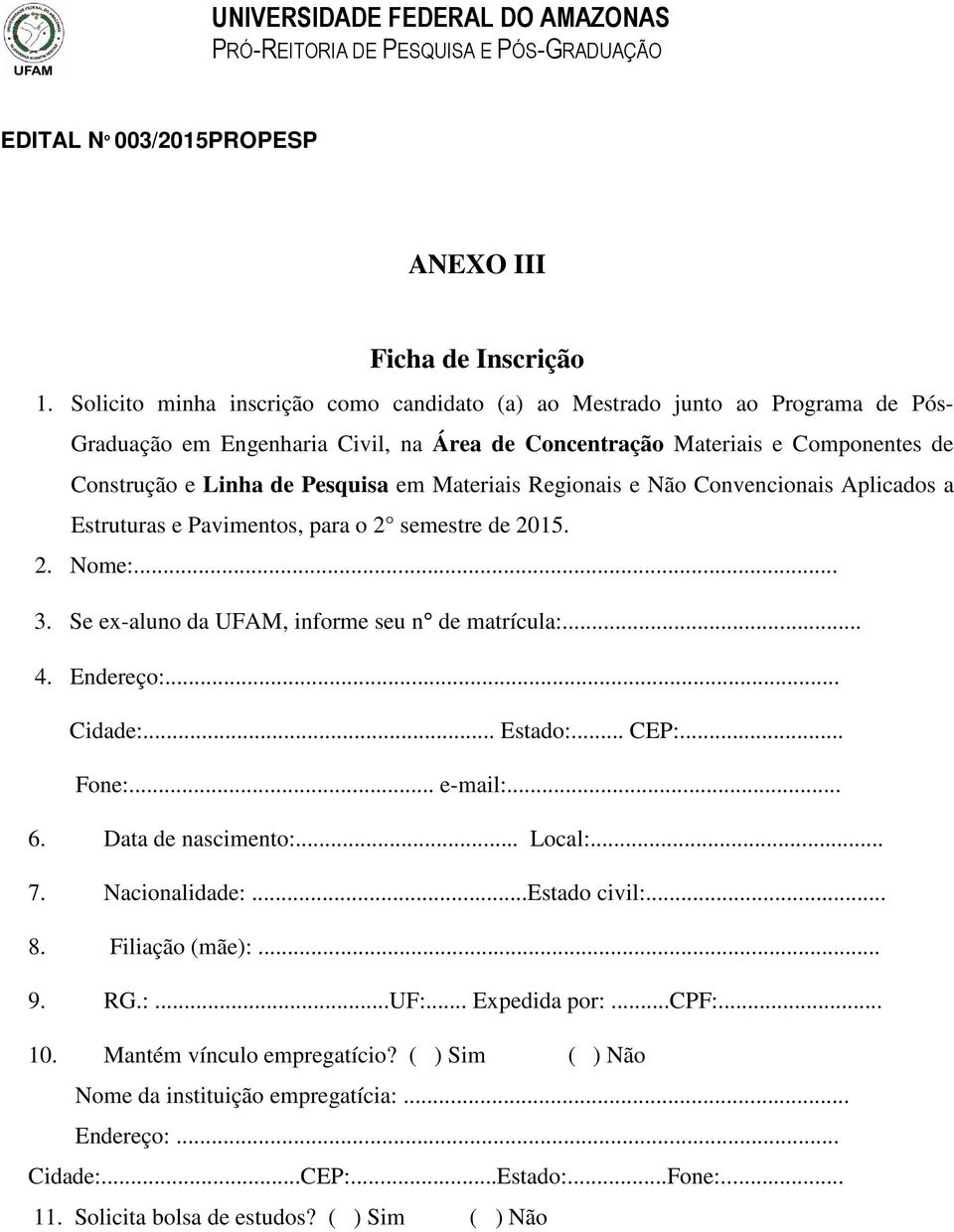 Materiais Regionais e Não Convencionais Aplicados a Estruturas e Pavimentos, para o 2 semestre de 2015. 2. Nome:... 3. Se ex-aluno da UFAM, informe seu n de matrícula:... 4. Endereço:... Cidade:.