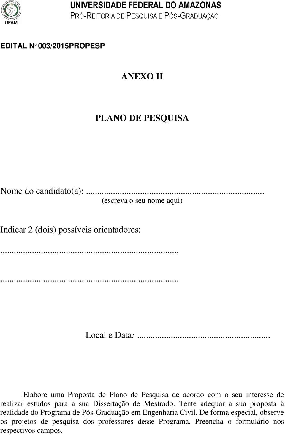 .. Elabore uma Proposta de Plano de Pesquisa de acordo com o seu interesse de realizar estudos para a sua Dissertação de Mestrado.