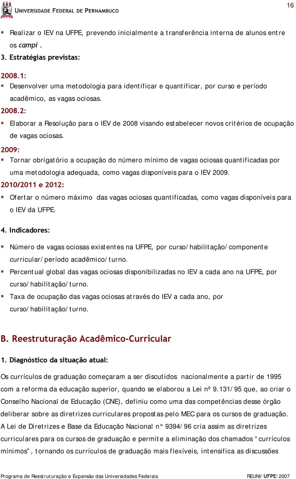 2: Elaborar a Resolução para o IEV de 2008 visando estabelecer novos critérios de ocupação de vagas ociosas.