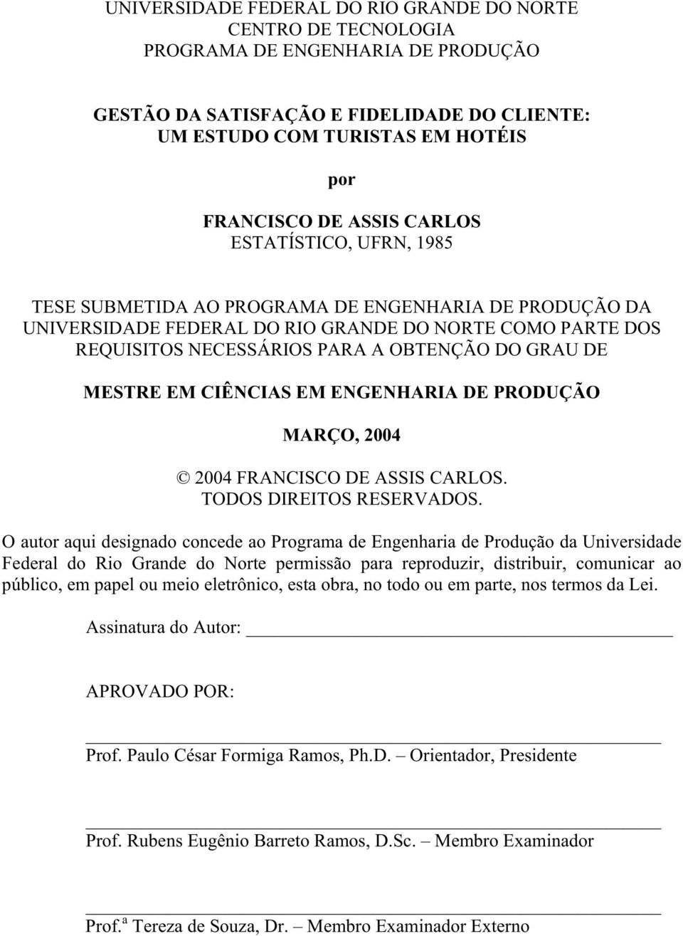 DE MESTRE EM CIÊNCIAS EM ENGENHARIA DE PRODUÇÃO MARÇO, 2004 2004 FRANCISCO DE ASSIS CARLOS. TODOS DIREITOS RESERVADOS.