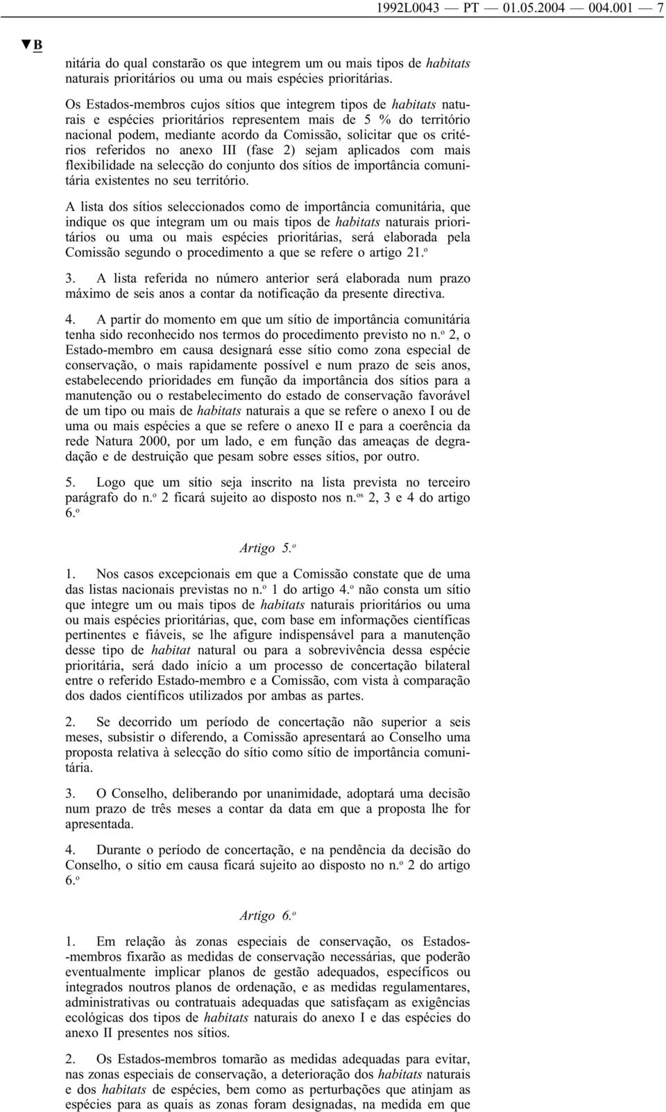 critérios referidos no anexo III (fase 2) sejam aplicados com mais flexibilidade na selecção do conjunto dos sítios de importância comunitária existentes no seu território.