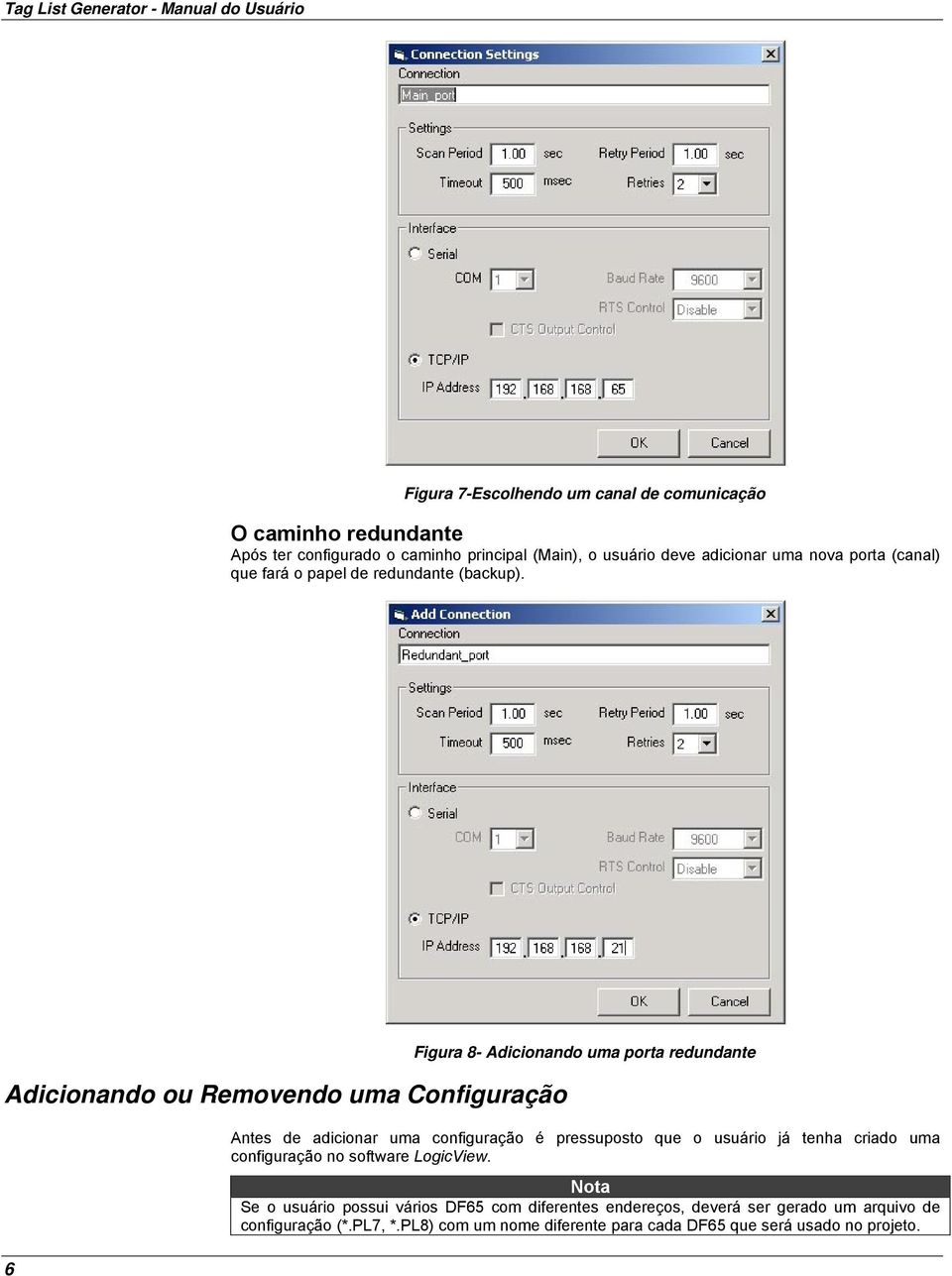 Adicionando ou Removendo uma Configuração 6 Figura 8- Adicionando uma porta redundante Antes de adicionar uma configuração é pressuposto que o