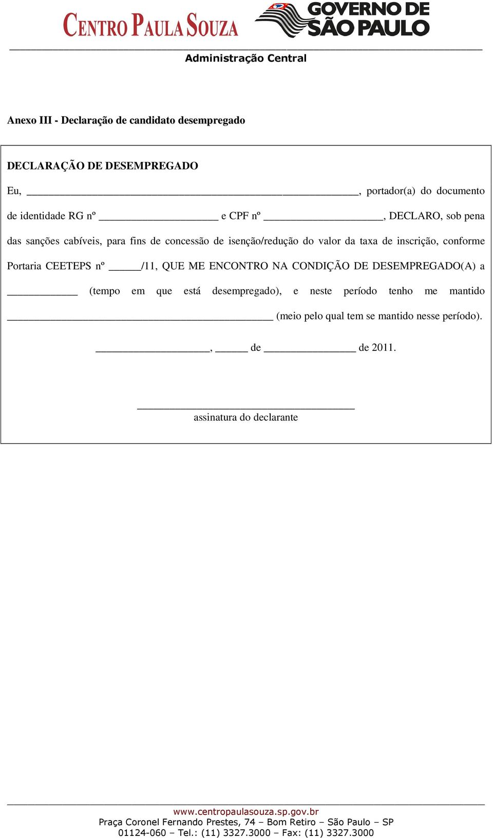 inscrição, conforme Portaria CEETEPS nº /11, QUE ME ENCONTRO NA CONDIÇÃO DE DESEMPREGADO(A) a (tempo em que está