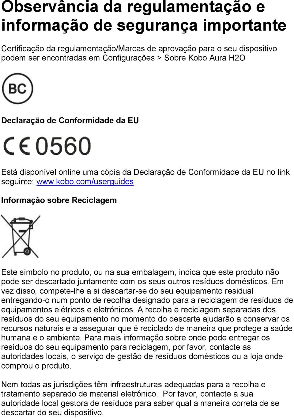 com/userguides Informação sobre Reciclagem Este símbolo no produto, ou na sua embalagem, indica que este produto não pode ser descartado juntamente com os seus outros resíduos domésticos.