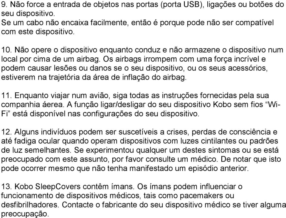 Os airbags irrompem com uma força incrível e podem causar lesões ou danos se o seu dispositivo, ou os seus acessórios, estiverem na trajetória da área de inflação do airbag. 11.