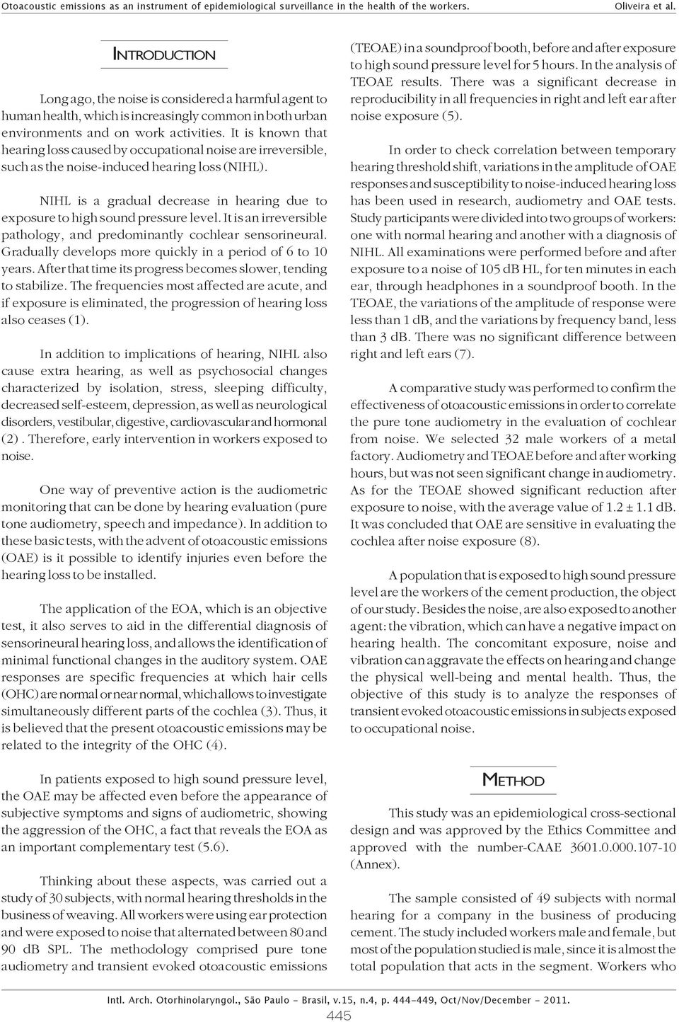 NIHL is a gradual decrease in hearing due to exposure to high sound pressure level. It is an irreversible pathology, and predominantly cochlear sensorineural.