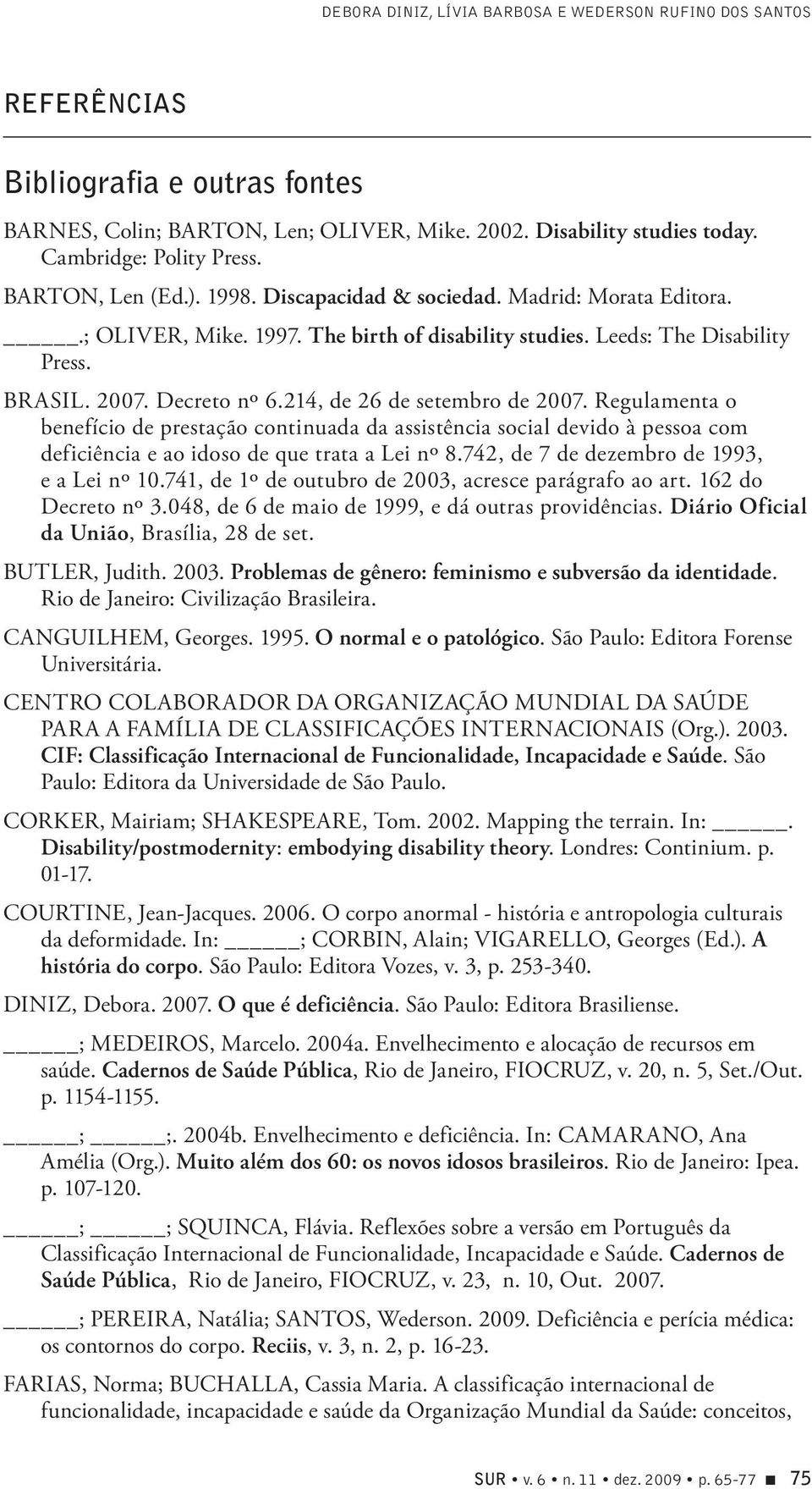 214, de 26 de setembro de 2007. Regulamenta o benefício de prestação continuada da assistência social devido à pessoa com deficiência e ao idoso de que trata a Lei nº 8.