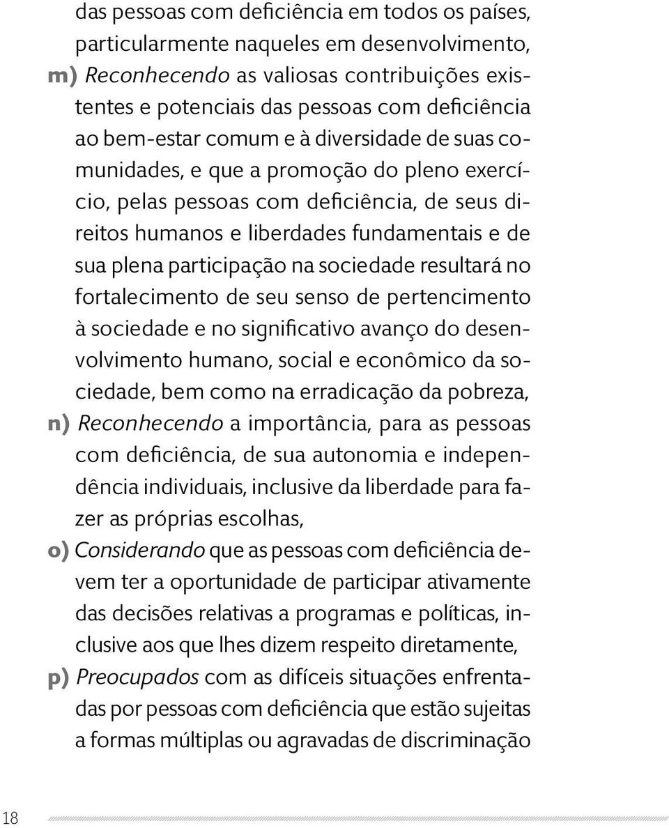 na sociedade resultará no fortalecimento de seu senso de pertencimento à sociedade e no significativo avanço do desenvolvimento humano, social e econômico da sociedade, bem como na erradicação da