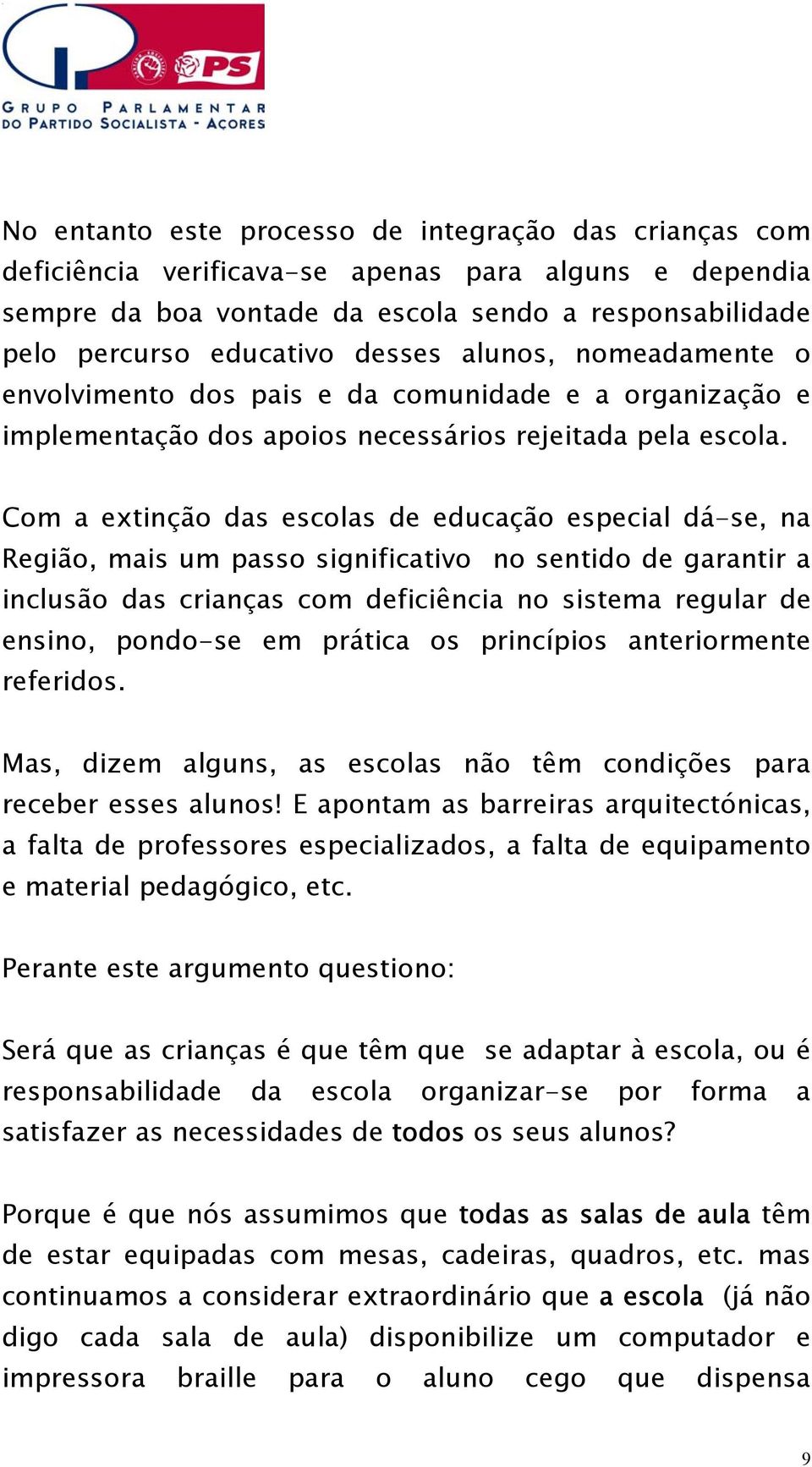 Com a extinção das escolas de educação especial dá-se, na Região, mais um passo significativo no sentido de garantir a inclusão das crianças com deficiência no sistema regular de ensino, pondo-se em