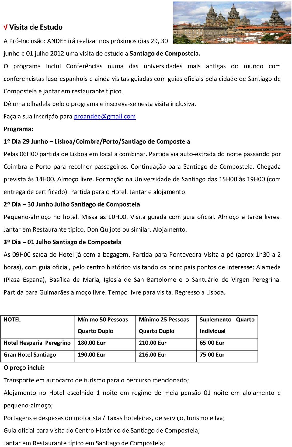 em restaurante típico. Dê uma olhadela pelo o programa e inscreva-se nesta visita inclusiva. Faça a sua inscrição para proandee@gmail.