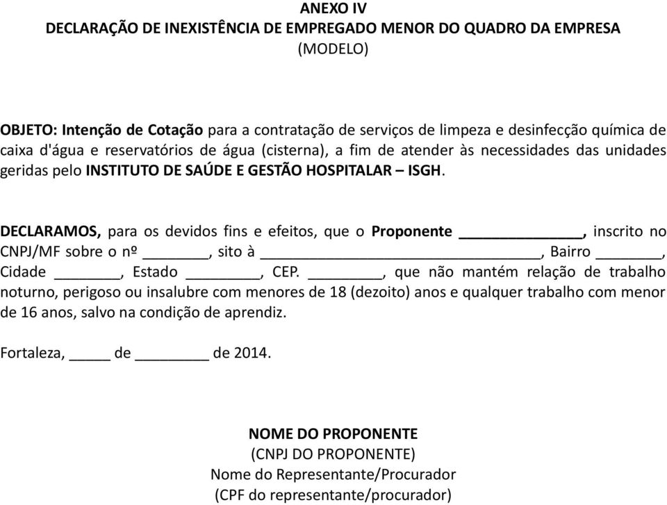 DECLARAMOS, para os devidos fins e efeitos, que o Proponente, inscrito no CNPJ/MF sobre o nº, sito à, Bairro, Cidade, Estado, CEP.