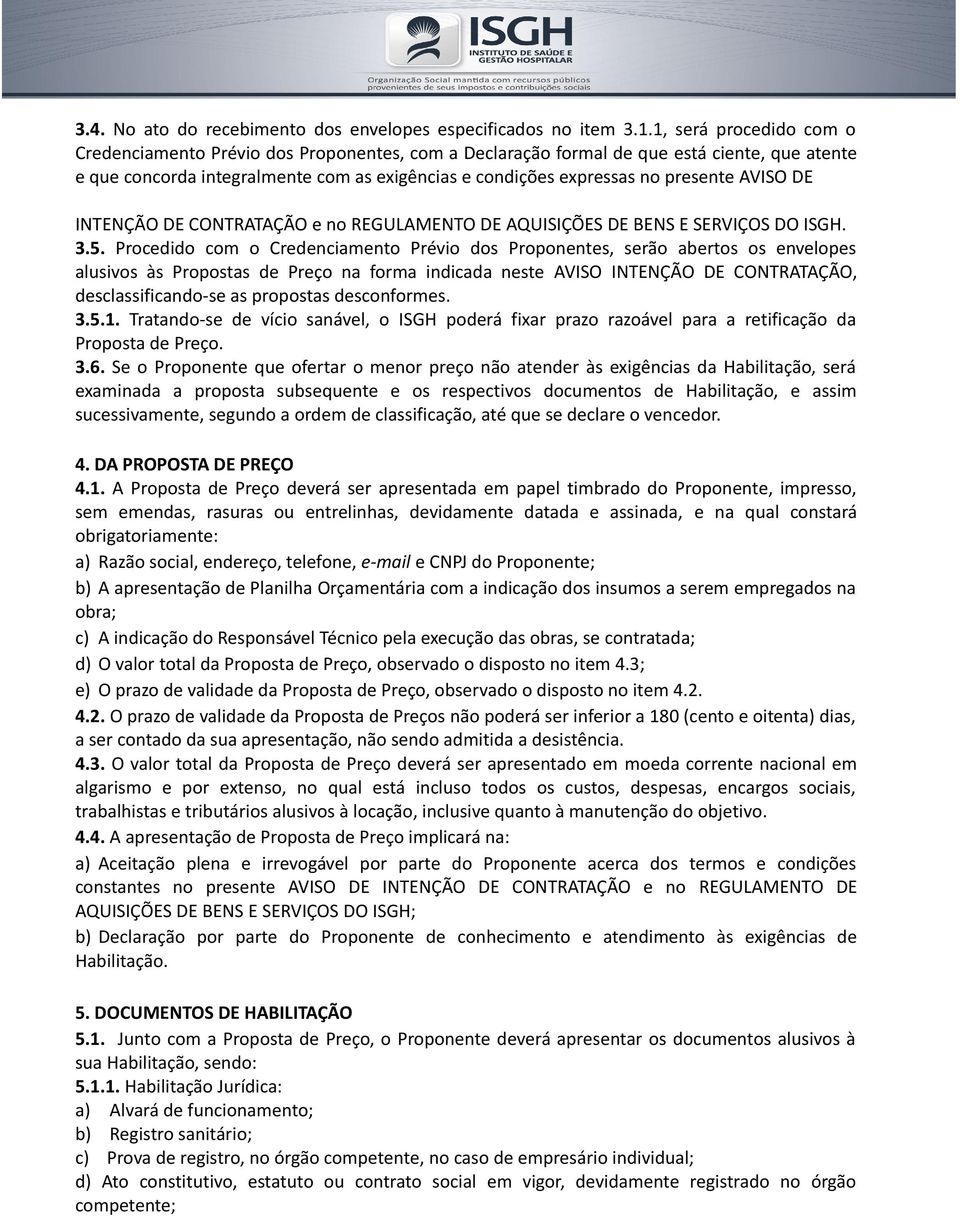 AVISO DE INTENÇÃO DE CONTRATAÇÃO e no REGULAMENTO DE AQUISIÇÕES DE BENS E SERVIÇOS DO ISGH. 3.5.