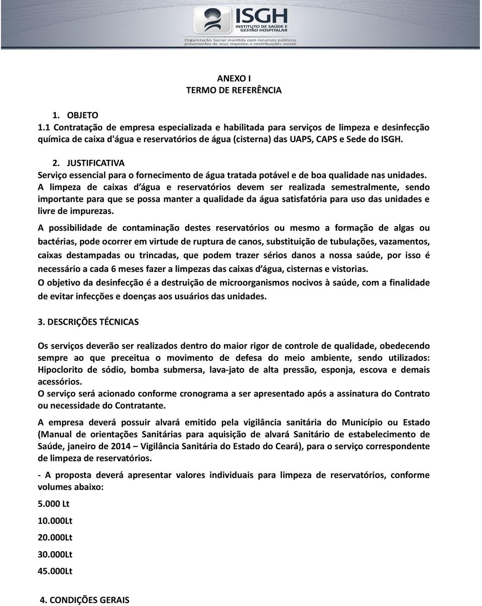 JUSTIFICATIVA Serviço essencial para o fornecimento de água tratada potável e de boa qualidade nas unidades.