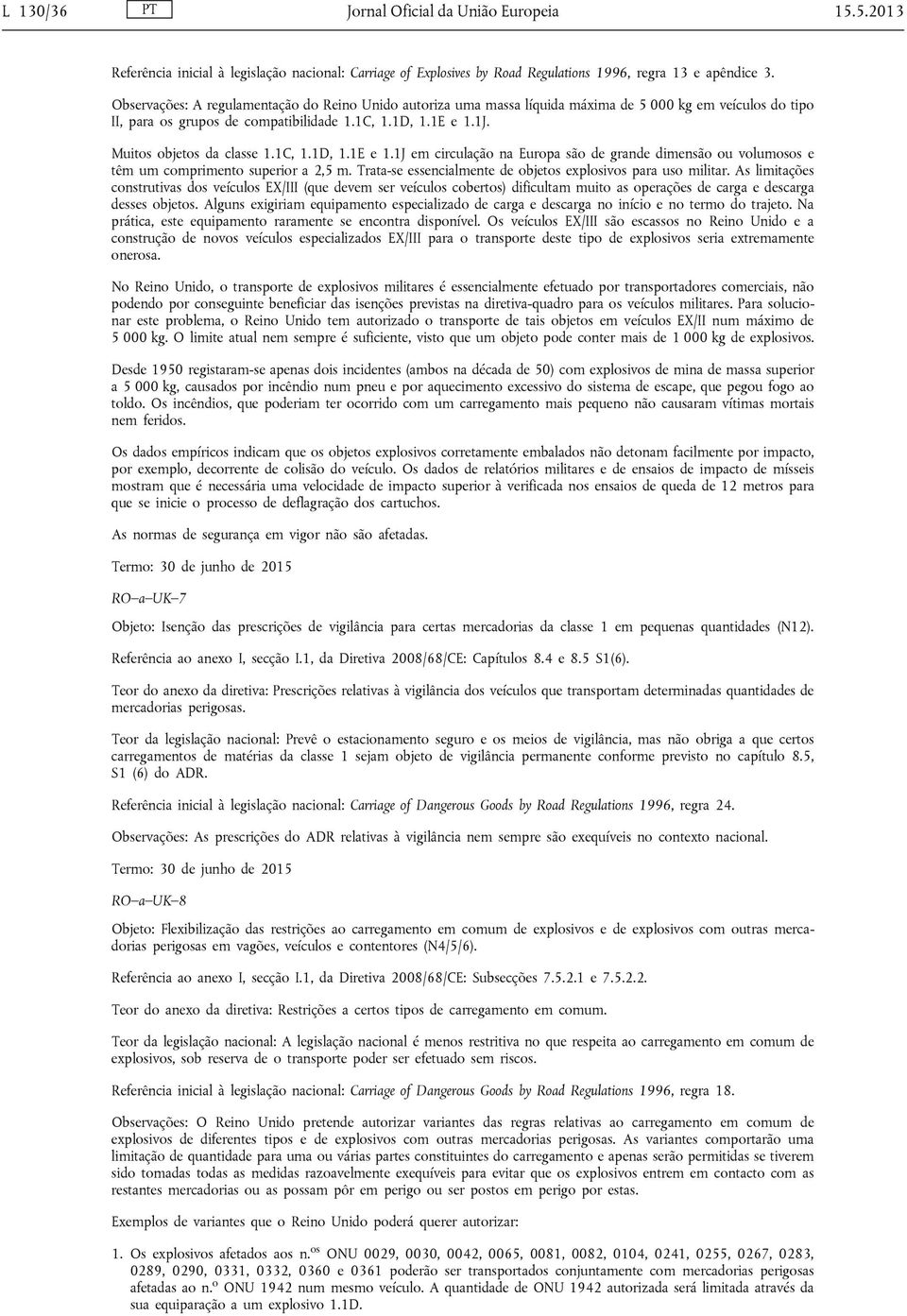 Muitos objetos da classe 1.1C, 1.1D, 1.1E e 1.1J em circulação na Europa são de grande dimensão ou volumosos e têm um comprimento superior a 2,5 m.