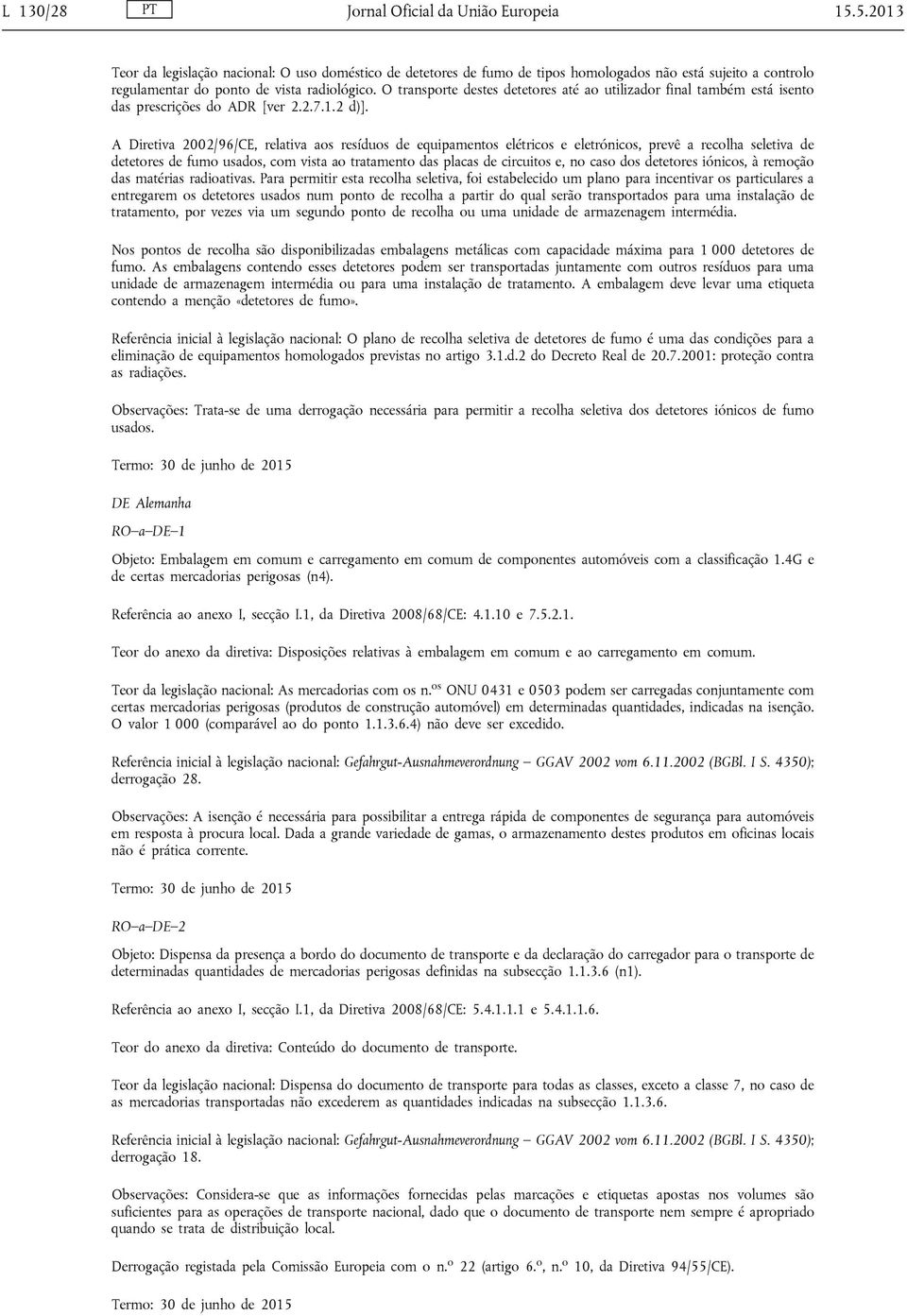 O transporte destes detetores até ao utilizador final também está isento das prescrições do ADR [ver 2.2.7.1.2 d)].