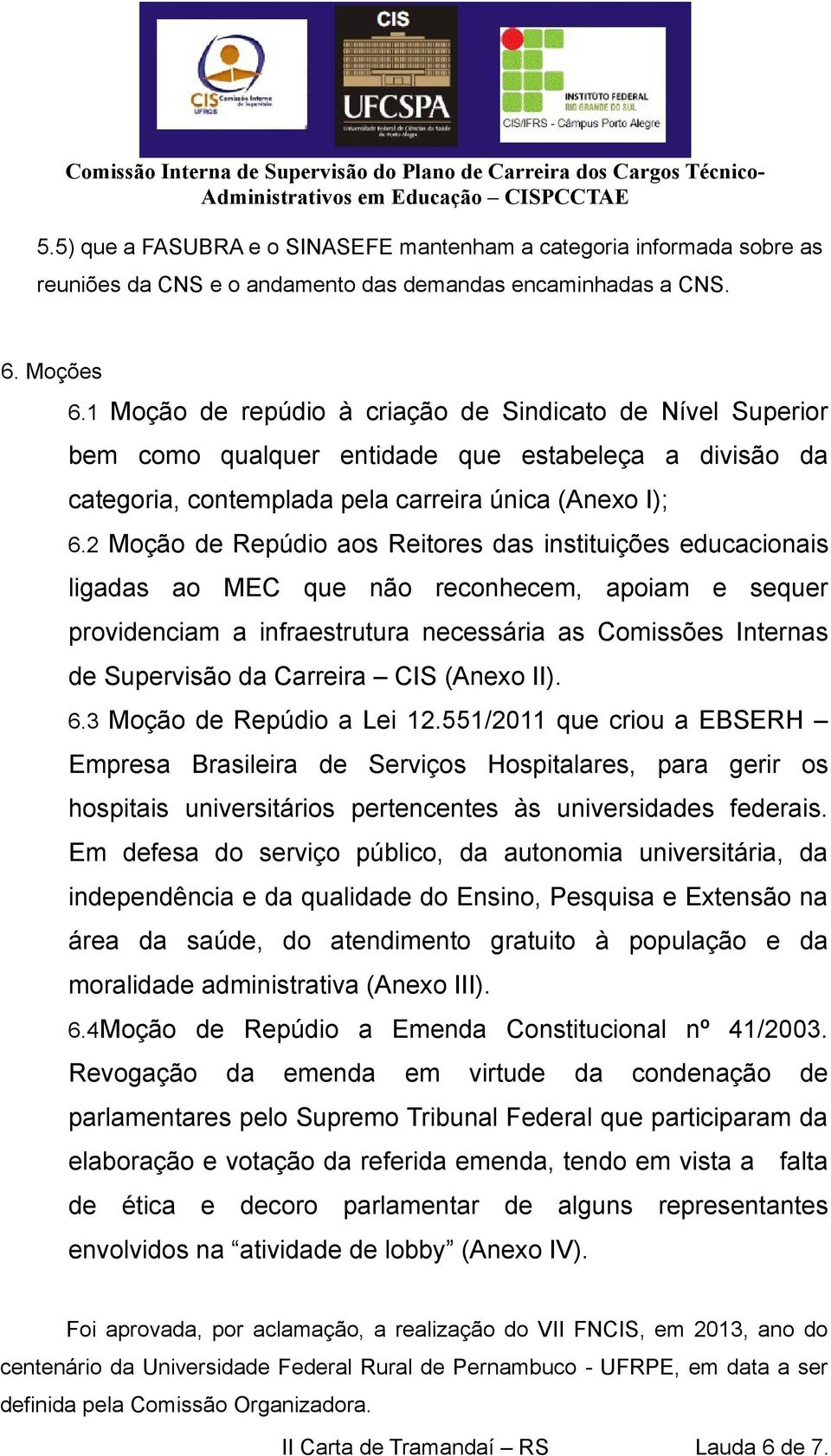 2 Moção de Repúdio aos Reitores das instituições educacionais ligadas ao MEC que não reconhecem, apoiam e sequer providenciam a infraestrutura necessária as Comissões Internas de Supervisão da