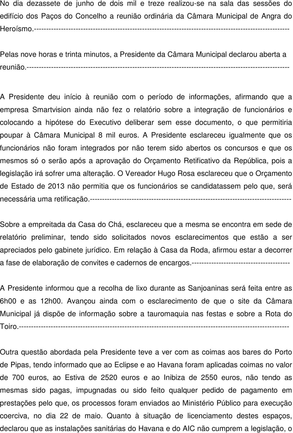 ----------------------------------------------------------------------------------------------------------- A Presidente deu início à reunião com o período de informações, afirmando que a empresa