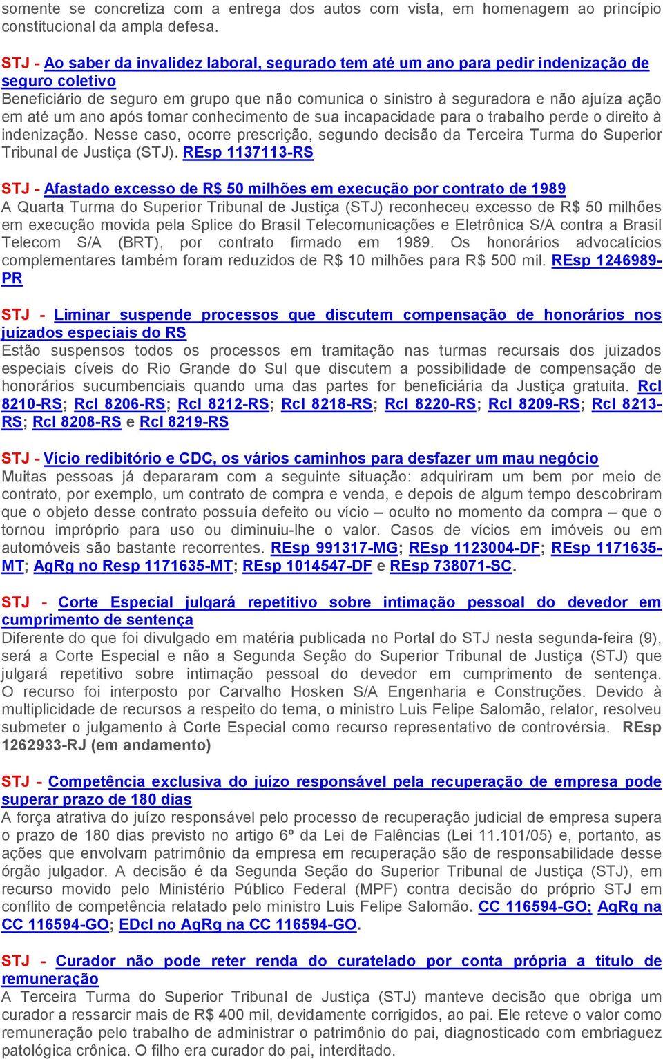 até um ano após tomar conhecimento de sua incapacidade para o trabalho perde o direito à indenização.