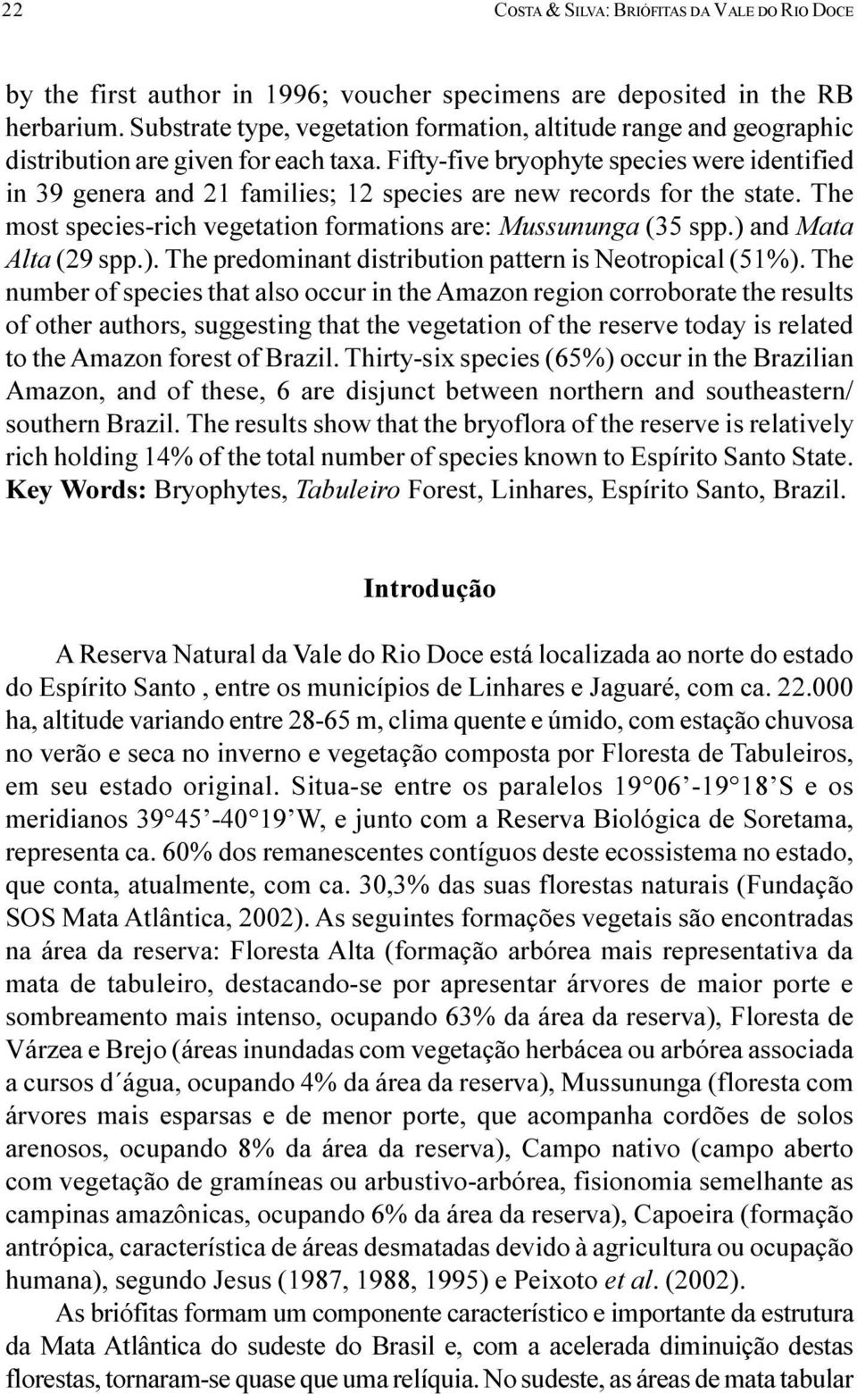 are: (35 spp ) and Mata Alta (29 spp ) The predominant distribution pattern is Neotropical (51%) The number of species that also occur in the Amazon region corroborate the results of other authors,