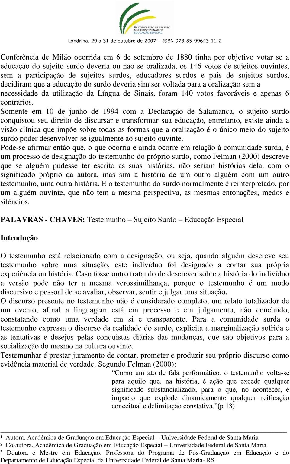 140 votos favoráveis e apenas 6 contrários.