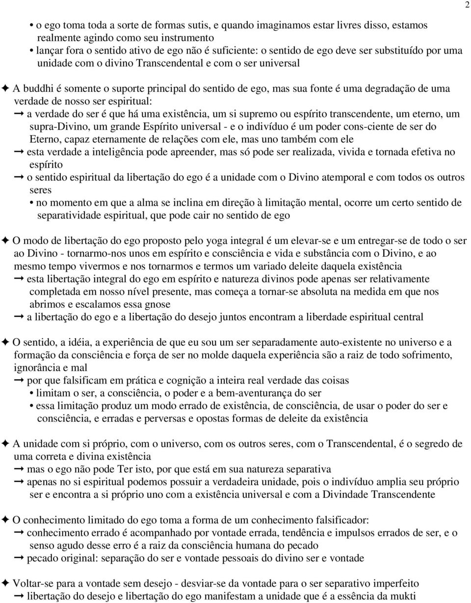 ser espiritual: a verdade do ser é que há uma existência, um si supremo ou espírito transcendente, um eterno, um supra-divino, um grande Espírito universal - e o indivíduo é um poder cons-ciente de