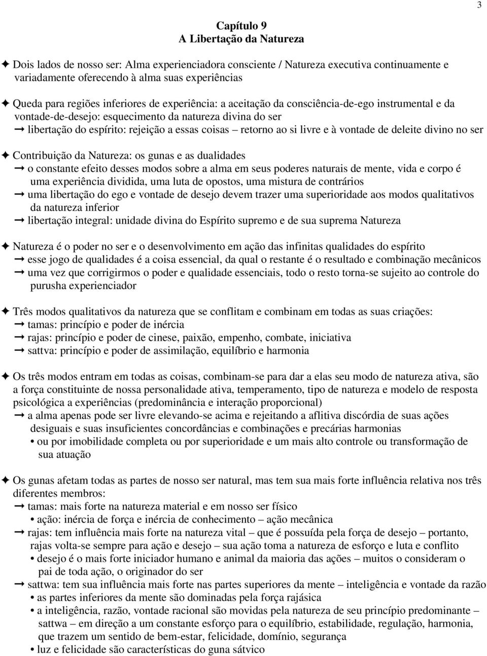 livre e à vontade de deleite divino no ser Contribuição da Natureza: os gunas e as dualidades o constante efeito desses modos sobre a alma em seus poderes naturais de mente, vida e corpo é uma