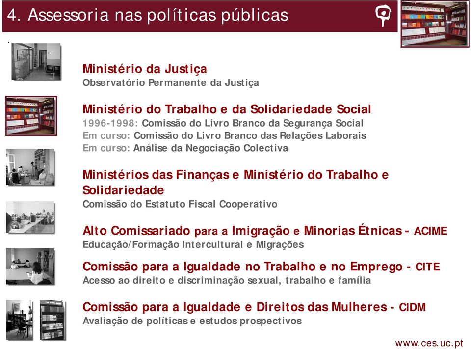 do Livro Branco das Relações Laborais Em curso: Análise da Negociação Colectiva Ministérios das Finanças e Ministério do Trabalho e Solidariedade Comissão do Estatuto Fiscal