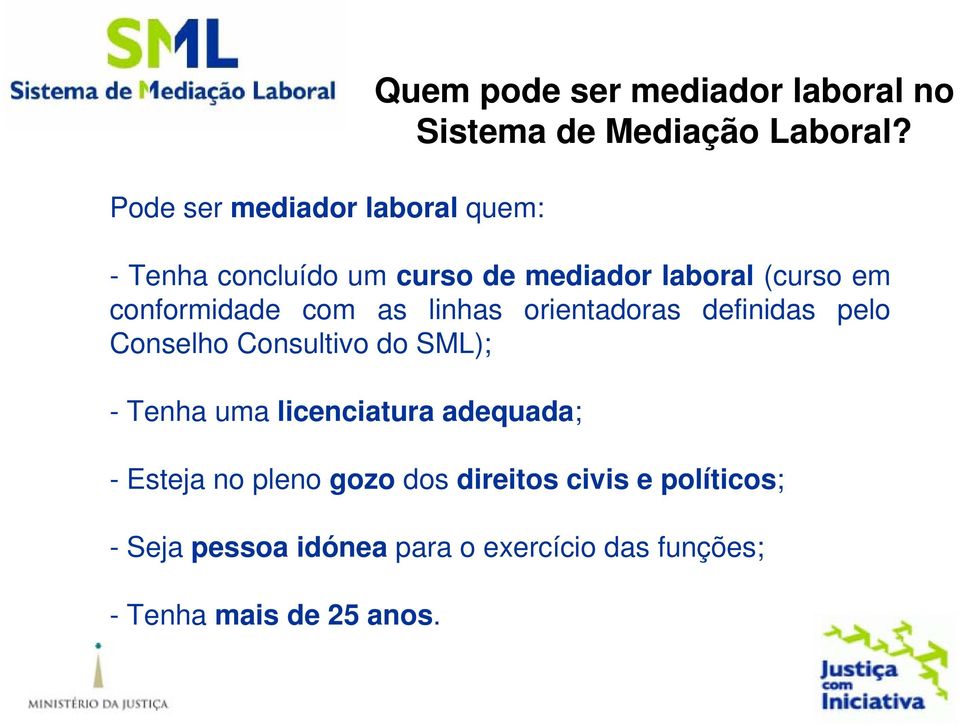 definidas pelo Conselho Consultivo do SML); - Tenha uma licenciatura adequada; - Esteja no pleno