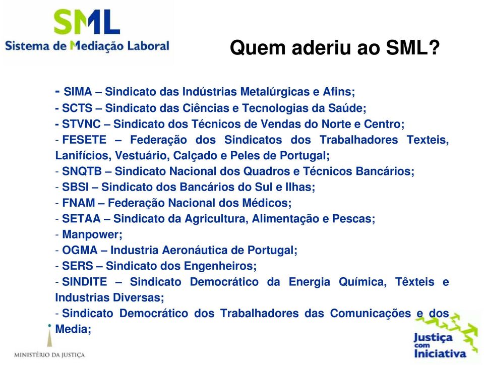 dos Sindicatos dos Trabalhadores Texteis, Lanifícios, Vestuário, Calçado e Peles de Portugal; - SNQTB Sindicato Nacional dos Quadros e Técnicos Bancários; - SBSI Sindicato dos Bancários