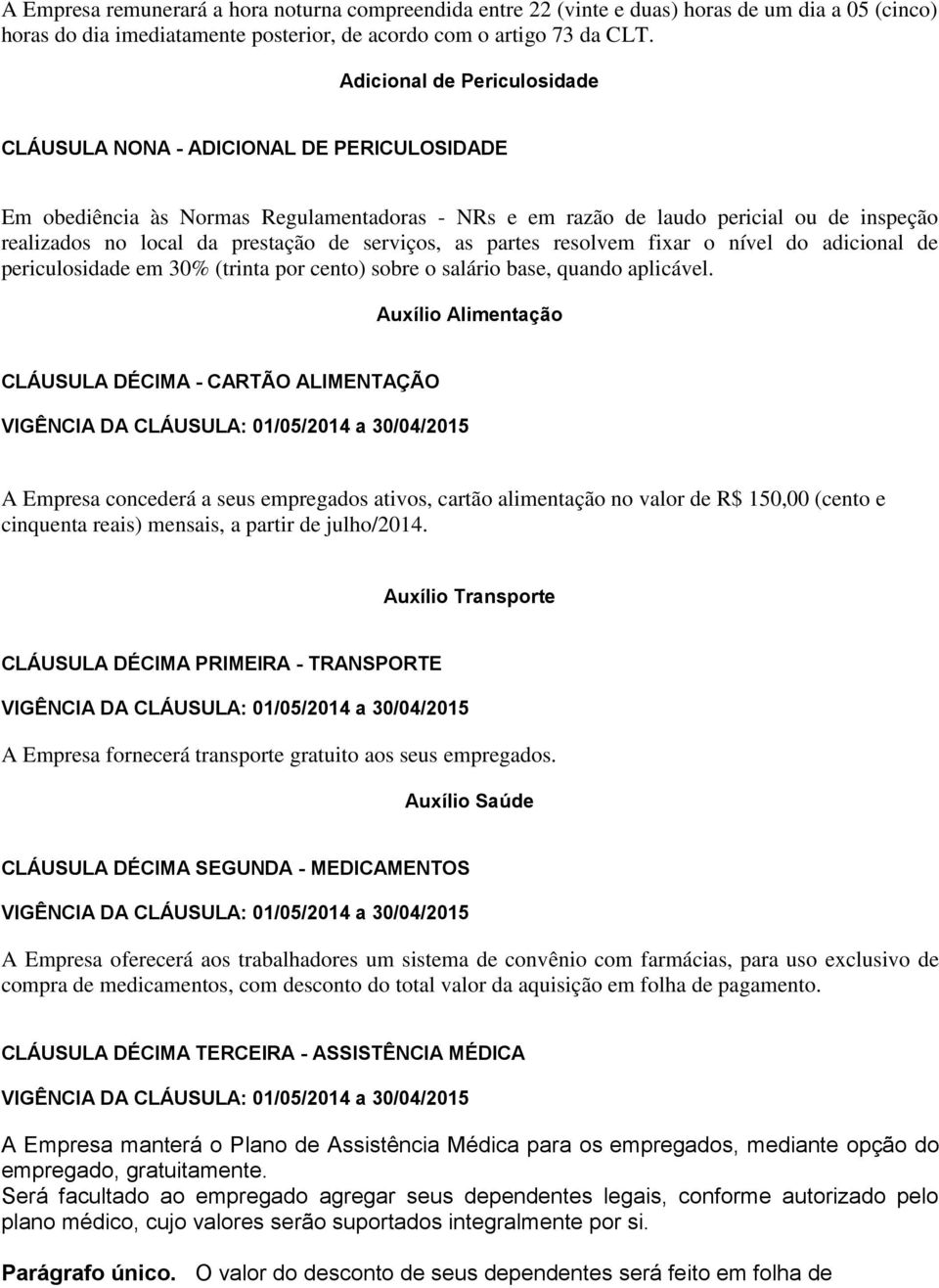 serviços, as partes resolvem fixar o nível do adicional de periculosidade em 30% (trinta por cento) sobre o salário base, quando aplicável.